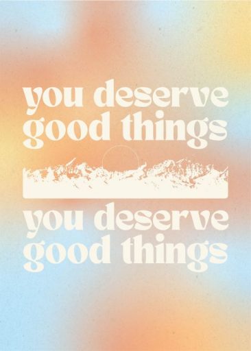 you deserve good things af graphics and grain